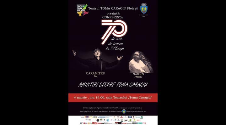 Actorul Ion Caramitru va susține la Ploiești, pe 4 martie, conferința AMINTIRI DESPRE TOMA CARAGIU