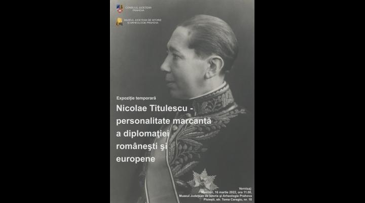 Expoziţie temporară „Nicolae Titulescu – personalitate marcantă a diplomaţiei româneşti şi europene”, la Muzeul de Artă Prahova