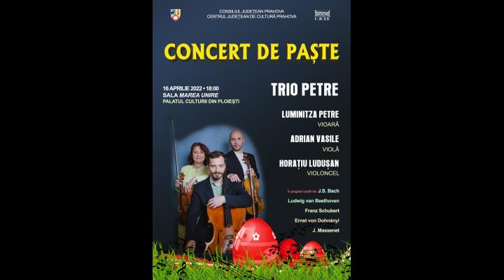 ,,Concert de Paşte”, susţinut de grupul Trio Petre la Palatul Culturii din Ploiești