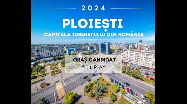 Ploiești, Let's PLAY!/Ploieștiul vrea să devină Capitala Tineretului din România