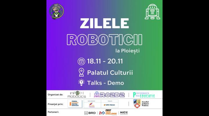 Zilele Roboticii la Ploiești, în weekend-ul 18-20 Noiembrie 2022 