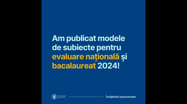 Au apărut modele de subiecte pentru evaluarea națională și examenul național de bacalaureat 2024