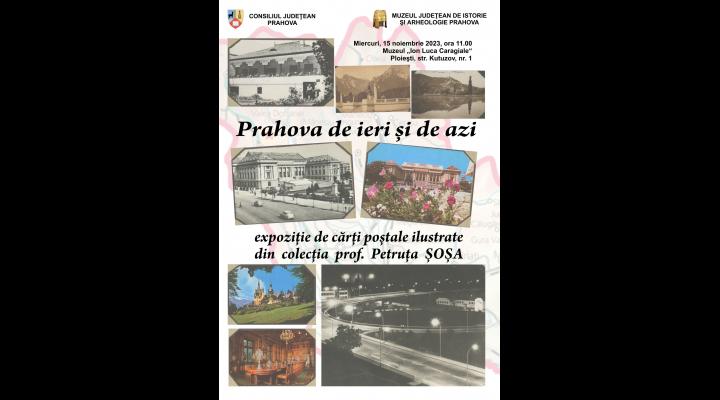 Expoziție de cărţi poştale ilustrate „Prahova de ieri şi de azi”, la Muzeul „Ion Luca Caragiale”