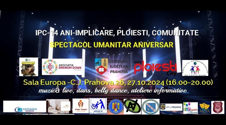 SPECTACOL UMANITAR ANIVERSAR-IPC 14 ANI.IMPLICARE, PLOIEȘTI, COMUNITATE