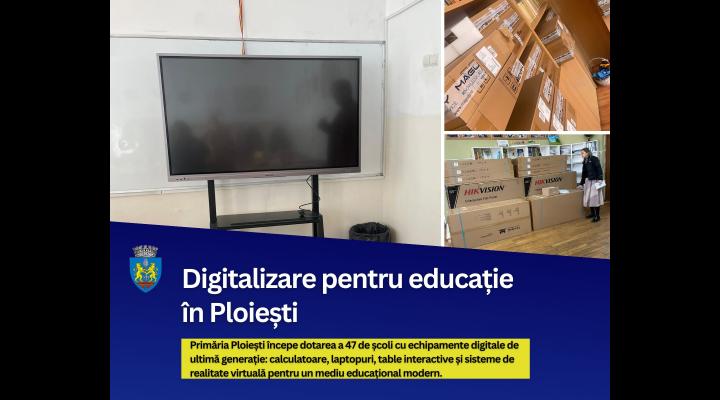 47 de unități de învățământ  din Ploiești vor fi dotate cu echipamente digitale