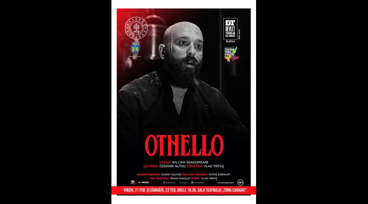 „Othello”, spectacol prezentat de Teatrul de Stat din Bursa, Turcia, pe scena Teatrului „Toma Caragiu”   