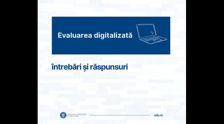 Întrebări și răspunsuri despre evaluarea digitalizată 