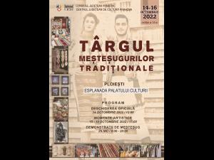 ,Târgul meşteşugurilor tradiţionale”, în perioada 14-16 octombrie, pe Esplanada Palatului Culturii Ploiești