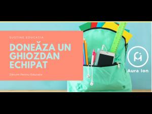 Donează ghiozdănele echipate cu rechizite și încălțăminte!/ Campanie derulată de Asociația “Aura Ion"