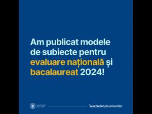 Au apărut modele de subiecte pentru evaluarea națională și examenul național de bacalaureat 2024