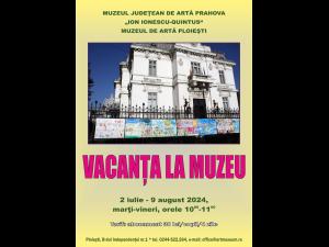  Programul „Vacanța la muzeu - 2024”,  la Muzeul Județean de Artă Prahova „Ion Ionescu-Quintus”