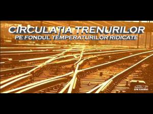 Restricții de viteză pentru trenuri, din cauza caniculei 